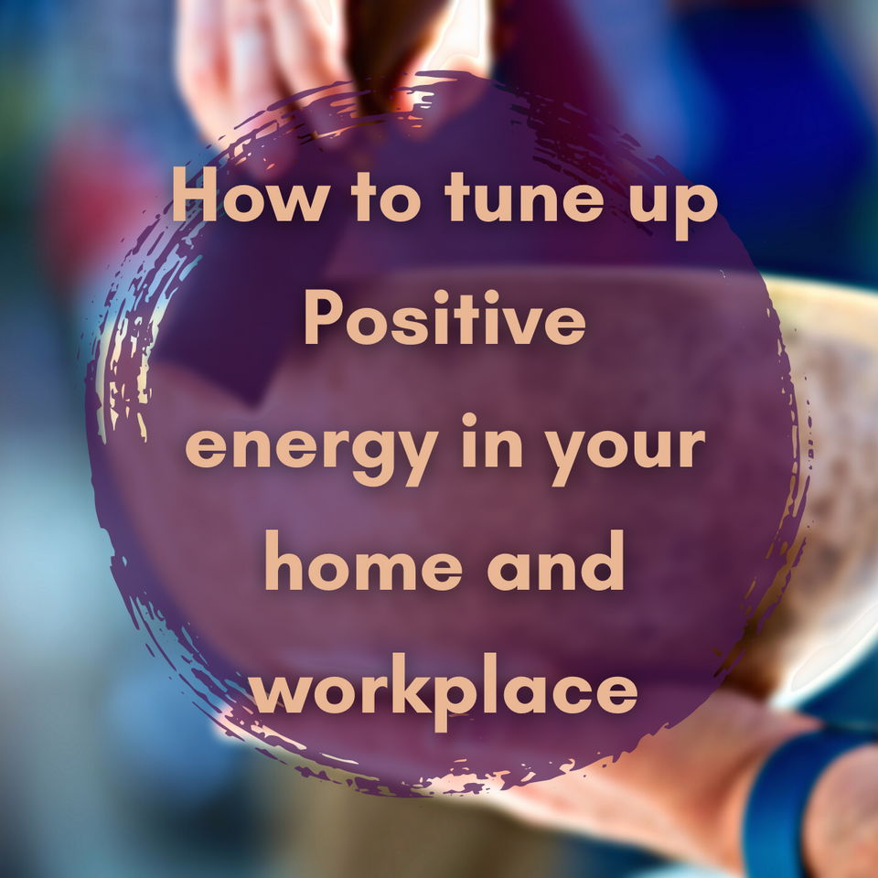 Tune up positive energy at your home and workplace.