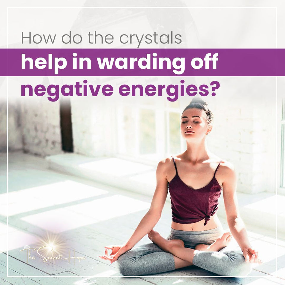 How Do Crystals help in warding off negative energy?