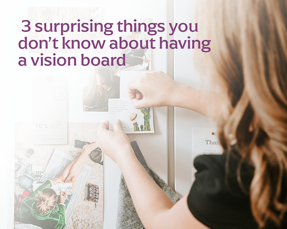 3 surprising things you don’t know about having a vision board
